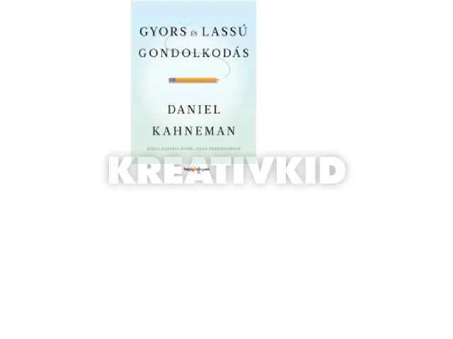 KAHNEMAN, DANIEL: GYORS ÉS LASSÚ GONDOLKODÁS