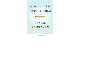 KAHNEMAN, DANIEL: GYORS ÉS LASSÚ GONDOLKODÁS
