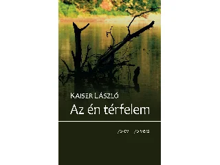 KAISER LÁSZLÓ: AZ ÉN TÉRFELEM - 70 ÉV-70 VERS