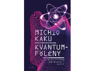 KAKU, MICHIO: KVANTUMFÖLÉNY - HOGYAN VÁLTOZTAT MEG MINDENT A KVANTUM SZÁMÍTÓGÉPEK FORRADALMA