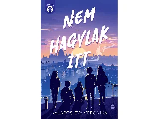 KALAPOS ÉVA VERONIKA: NEM HAGYLAK ITT