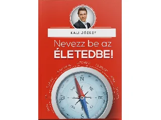 KALI JÓZSEF: NEVEZZ BE AZ ÉLETEDBE!