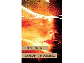 KÁLLAI KATALIN: VÁRJ, AMÍG MEGHALSZ