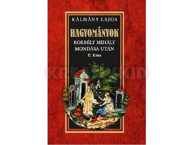 KÁLMÁNY LAJOS: HAGYOMÁNYOK - BORBÉLY MIHÁLY MONDÁSA UTÁN II. KÖTET
