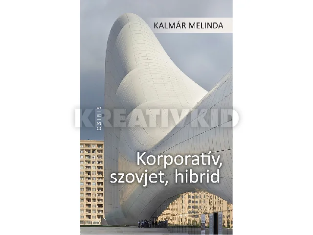 KALMÁR MELINDA: KORPORATÍV, SZOVJET, HIBRID