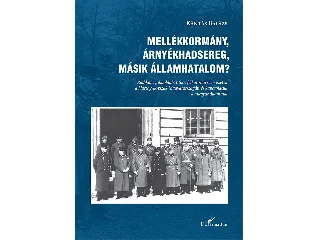 KÁNTÁS BALÁZS: MELLÉKKORMÁNY, ÁRNYÉKHADSEREG, MÁSIK ÁLLAMHATALOM?