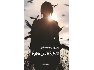 KÁNYA MÓNI: VARJÚRÖPTE