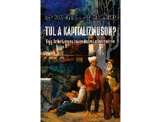 KAPITÁNY ÁGNES-KAPITÁNY GÁBOR: TÚL A KAPITALIZMUSON? - EGY LEHETSÉGES TÁRSADALMI ALTERNATÍVA