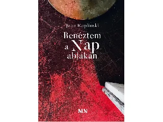 KAPLINSKI, JAAN: BENÉZTEM A NAP ABLAKÁN