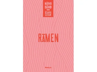 KÁRAI DÁVID: RÁMEN - ÍZEKRE SZEDVE