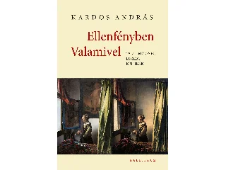 KARDOS ANDRÁS: ELLENFÉNYBEN VALAMIVEL - TANULMÁNYOK, ESSZÉK, KRITIKÁK