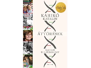 KARIKÓ KATALIN: ÁTTÖRÉSEK - ÉLETEM ÉS A TUDOMÁNY