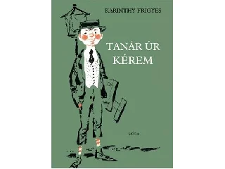 KARINTHY FRIGYES: TANÁR ÚR KÉREM (ZÖLD DRAPP, CITROMSÁRGA)