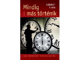 KÁROLYI CSABA: MINDIG MÁS TÖRTÉNIK - 25 IRODALMI BESZÉLGETÉS