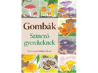 KÁRPÁTI ZSUZSA: GOMBÁK - SZÍNEZŐ GYEREKEKNEK