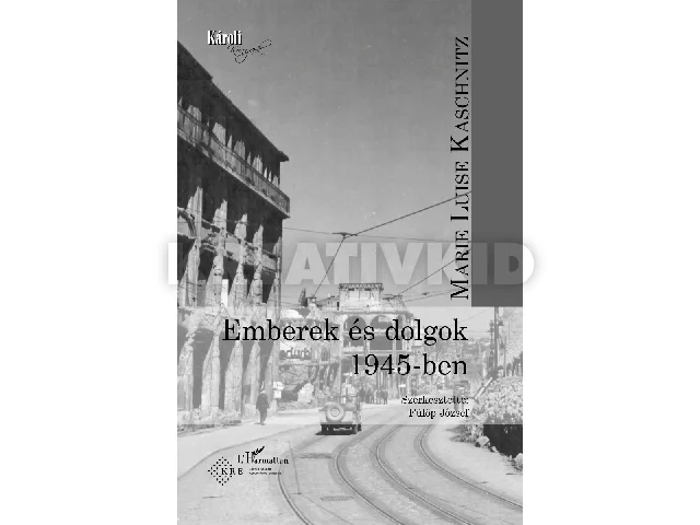 KASCHNITZ, MARIE LUISE: EMBEREK ÉS DOLGOK 1945-BEN