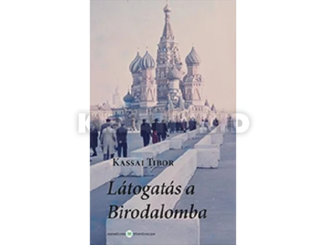KASSAI TIBOR: LÁTOGATÁS A BIRODALOMBA