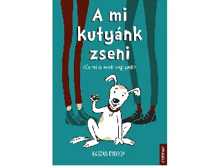KASZÁS GYÖRGY: A MI KUTYÁNK ZSENI