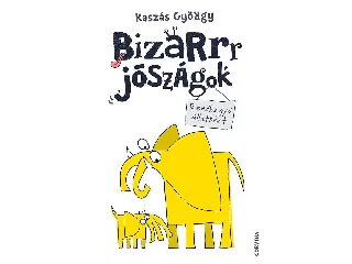 KASZÁS GYÖRGY: BIZARRR JÓSZÁGOK - RENDHAGYÓ ÁLLATKERT