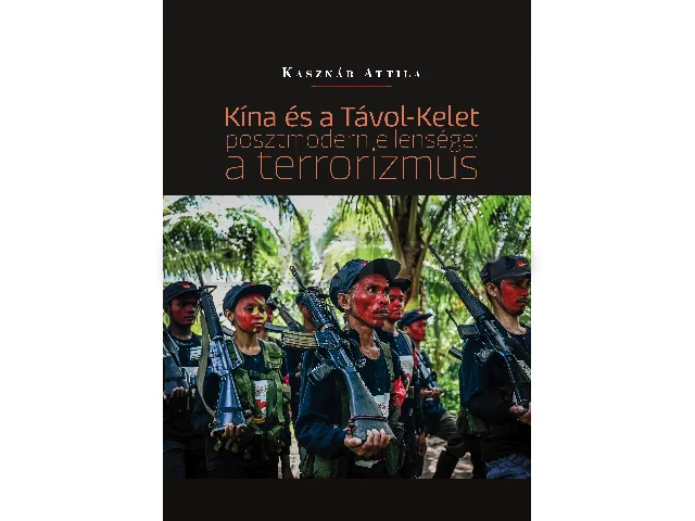 KASZNÁR ATTILA: KÍNA ÉS A TÁVOL-KELET POSZTMODERN ELLENSÉGE: A TERRORIZMUS
