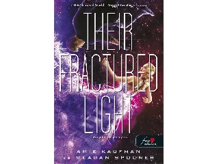 KAUFMAN, AMIE - SPOONER, MEGAN: THEIR FRACTURED LIGHT MEGTÖRT FÉNYÜK (LEHULLOTT CSILLAGOK 3.)