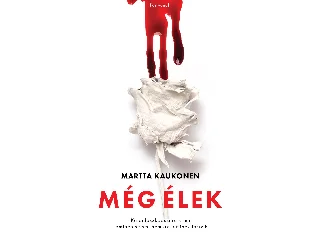 KAUKONEN, MARTTA: MÉG ÉLEK - KALEIDOSZKÓPSZERŰ KRIMI, AMIBEN SEMMI NEM AZ, AMINEK LÁTSZIK