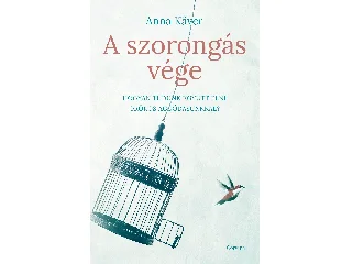 KAVER, ANNA: A SZORONGÁS VÉGE - HOGYAN TUDUNK EGYÜTT ÉLNI ÖRÖKÖS AGGÓDÁSUNKKAL?