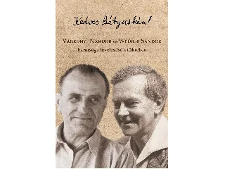 KEDVES BÁTYUSKÁM! - VÁRKONYI NÁNDOR ÉS WEÖRES SÁNDOR BARÁTSÁGA LEVELEZÉSÜK