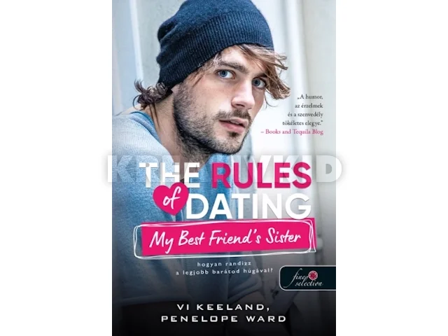 KEELAND, VI - WARD, PENELOPE: THE RULES OF DATING MY BEST FRIEND'S SISTER - HOGYAN RANDIZZ A LEGJOBB BARÁTUNK