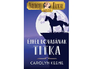 KEENE, CAROLYN: ÉJFÉL LOVASÁNAK TITKA - NANCY DREW NAPLÓJA 3.