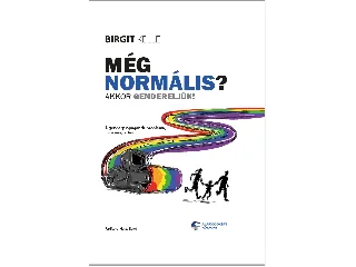 KELLE, BIRGIT: MÉG NORMÁLIS? - AKKOR GENDERELJÜK!