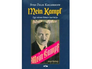 KELLERHOFF, SVEN FELIX: MEIN KAMPF - EGY NÉMET KÖNYV KARRIERJE