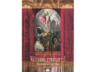 KELLERMAYER MIKLÓS: VÁLTSUNK RENDSZERT! - ÚTMUTATÓ AZ ÉLETHEZ