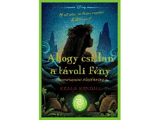 KENDALL, KEALA: DISNEY - SORSFORDÍTÓ TÖRTÉNETEK - AHOGY CSILLAN A TÁVOLI FÉNY