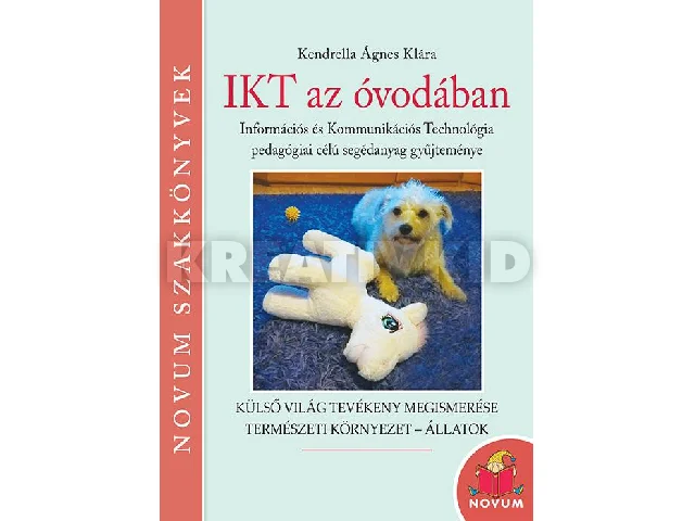 KENDRELLA ÁGNES KLÁRA: IKT AZ ÓVODÁBAN - KÜLSŐ VILÁG TEVÉKENY MEGISMERÉSE, TERMÉSZETI KÖRNYEZET-ÁLLATOK