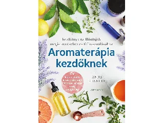 KENNEDY, ANNE: AROMATERÁPIA KEZDŐKNEK
