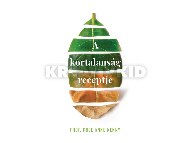 KENNY, ROSE ANNE PROF.: A KORTALANSÁG RECEPTJE