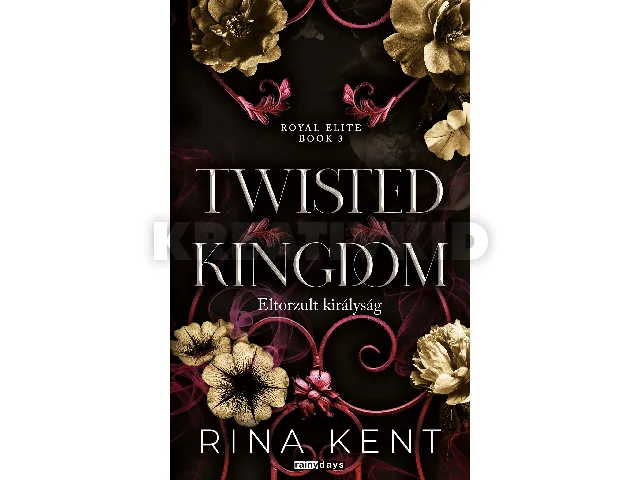 KENT, RINA: TWISTED KINGDOM - ELTORZULT KIRÁLYSÁG - ÉLNYOMOTT- ROYAL ELITE BOOK 3