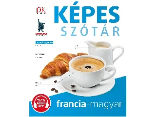 KÉPES SZÓTÁR FRANCIA-MAGYAR (AUDIO ALKALMAZÁSSAL)