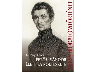 KERÉNYI FERENC: PETŐFI SÁNDOR ÉLETE ÉS KÖLTÉSZETE