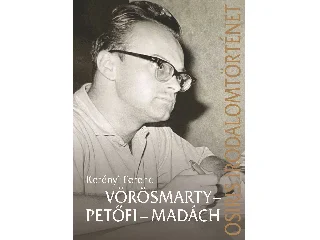 KERÉNYI FERENC: VÖRÖSMARTY - PETŐFI - MADÁCH