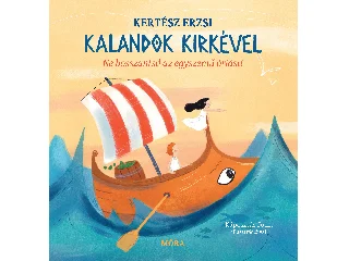 KERTÉSZ ERZSÉBET: KALANDOK KIRKÉVEL - NE BOSSZANTSD AZ EGYSZEMŰ ÓRIÁST!