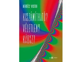 KERTÉSZ VIKTOR: KISZÁMÍTHATÓ? VÉLETLEN? KÁOSZ?