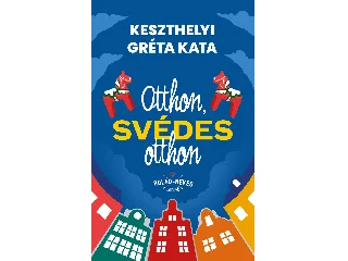 KESZTHELYI GRÉTA KATA: OTTHON, SVÉDES OTTHON