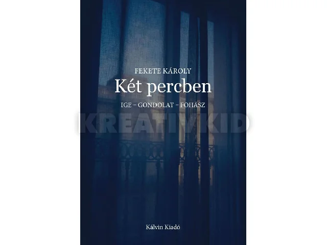 KÉT PERCBEN - IGE - GONDOLAT - FOHÁSZ