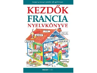 KEZDŐK FRANCIA NYELVKÖNYVE - LETÖLTHETŐ HANGANYAGGAL