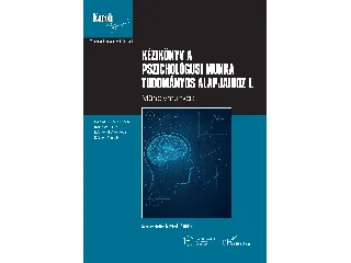 KÉZIKÖNYV A PSZICHOLÓGUSI MUNKA TUDOMÁNYOS ALAPJAIHOZ I.