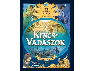 KINCSVADÁSZOK - 12 HIHETETLEN TÖRTÉNET ELVESZETT KINCSEKRŐL