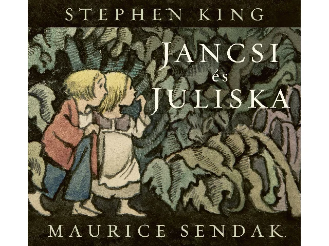 KING, STEPHEN - SENDAK, MAURICE: JANCSI ÉS JULISKA