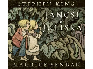 KING, STEPHEN - SENDAK, MAURICE: JANCSI ÉS JULISKA
